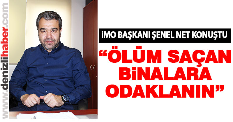 Şenel, “Kısır tartışmaları bir kenara bırakın, ölüm saçan binalara odaklanın”
