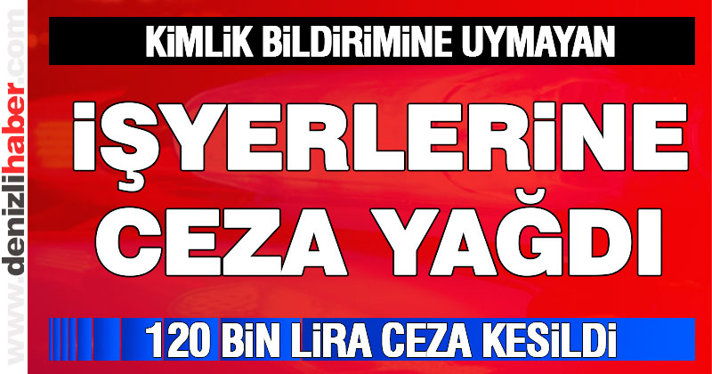 Kimlik bildirimine uymayan işyerlerine ceza yağdı