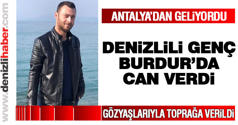 Denizlili genç kaza kurbanı