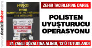 Polisten uyuşturucu operasyonu: 24 gözaltı, 13 tutuklama