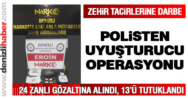 Polisten uyuşturucu operasyonu: 24 gözaltı, 13 tutuklama