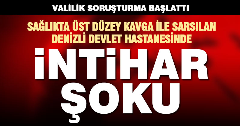 Denizli Valiliği’nden ‘hastanede intihara’ soruşturma