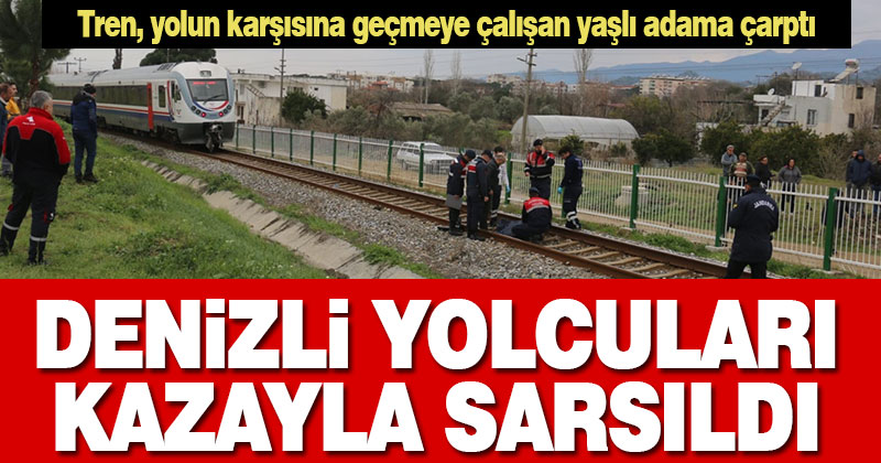 Denizli’den giden tren, Nazilli İsabey’de yayaya çarptı