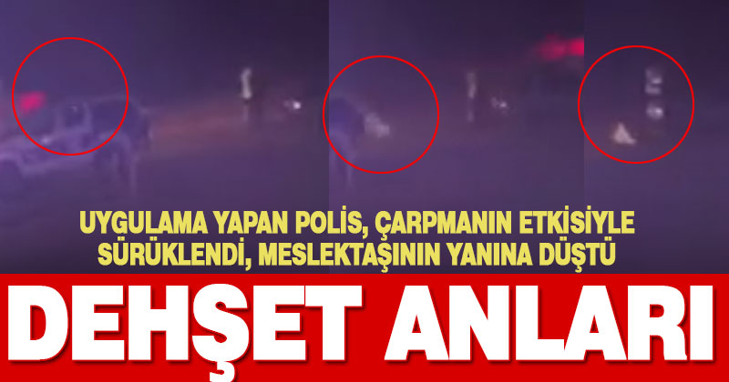 Polis uygulama noktasında dehşet anları