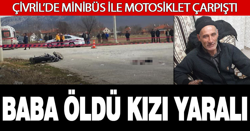 Çivril’de minibüs ile motosiklet çarpıştı: Baba hayatını kaybetti, kızı yaralı