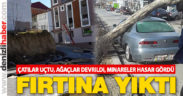 Fırtına yıktı geçti