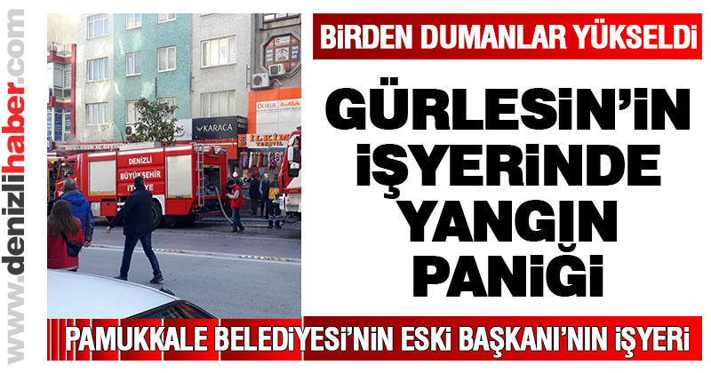 Gürlesin’in işyerinde yangın paniği