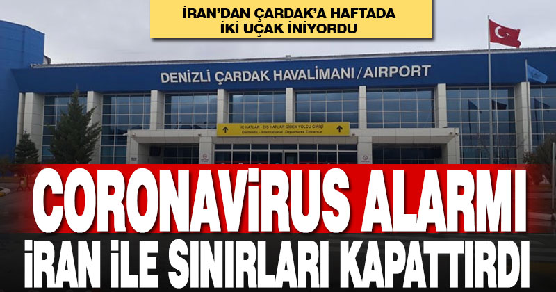 İran ile sınırlar kapatıldı, Denizli’ye haftada 2 uçuş yapılıyordu