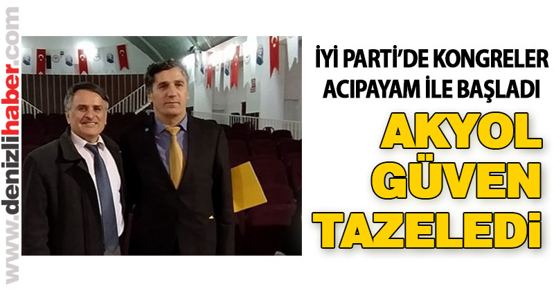 Acıpayam İYİ Parti’de Akyol güven tazeledi