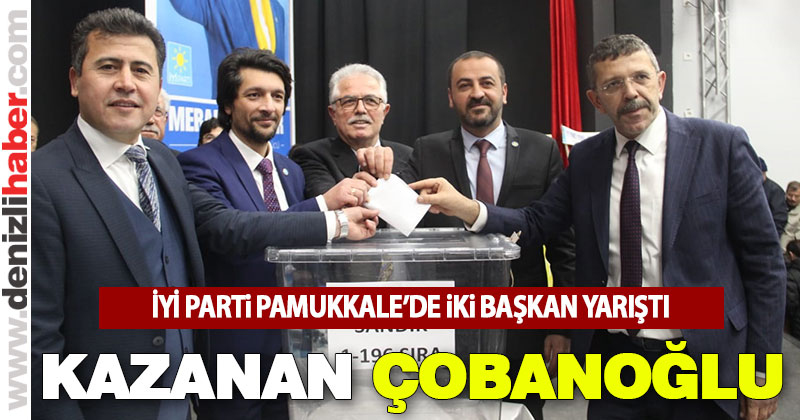 İYİ Parti Pamukkale İlçe Bakanı Mustafa Çobanoğlu oldu