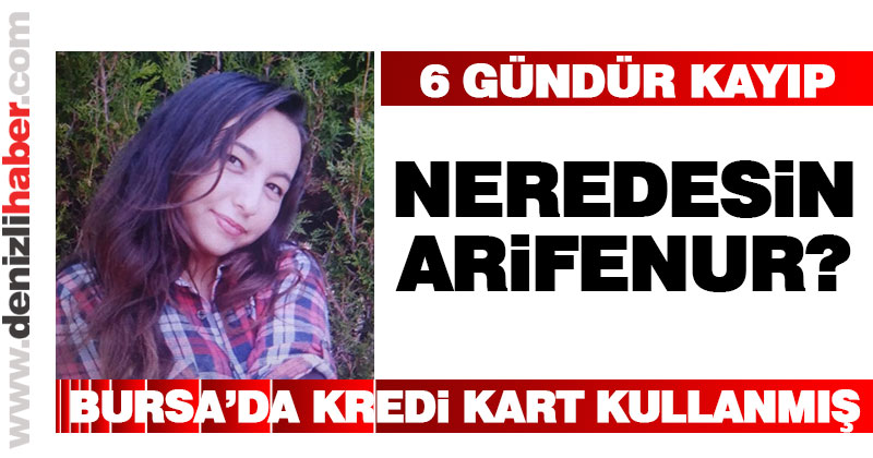 Kayıp Arifenur Akdağ, 6 gündür her yerde aranıyor