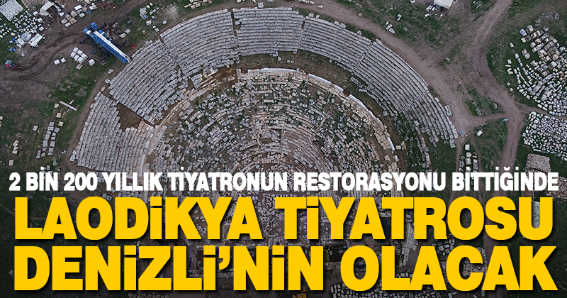 Laodikya Tiyatrosu restore edildiğinde Denizlililer kullanabilecek