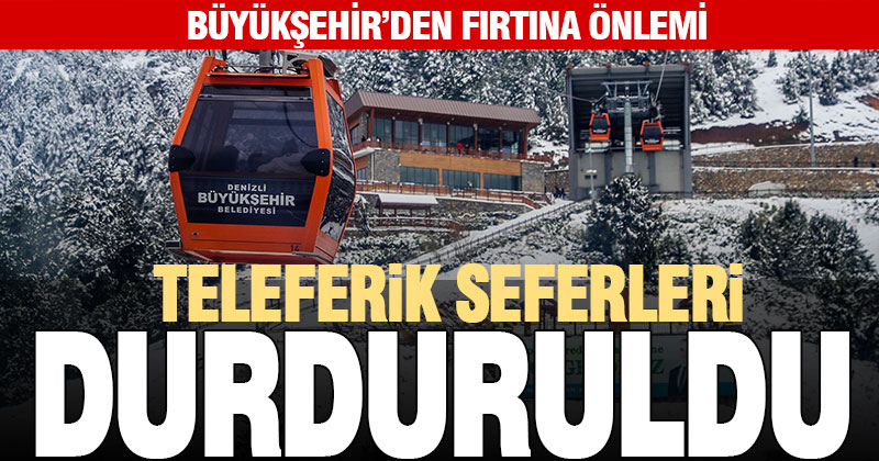 Büyükşehir’den fırtına önlemi. Teleferik seferleri durduruldu