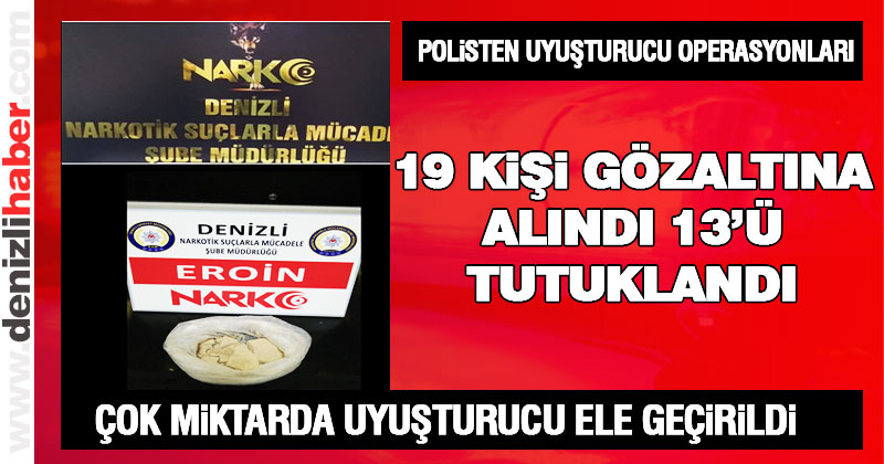 Polisten uyuşturucu operasyonu: 19 gözaltı, 13 tutuklama