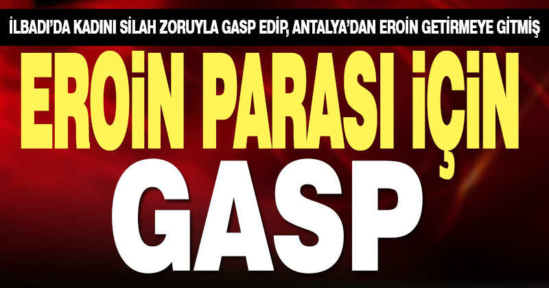 Kadının çantasını gasp edip Antalya’dan eroin getirmeye giden şüpheli yakalandı