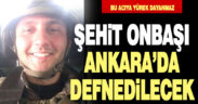 Şehit Onbaşı Halil Çankaya Ankara’da defnedilecek