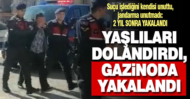 80 yaşındaki mağduru 20 bin lira dolandıran şüpheli 2 yıl sonra gazinoda yakalandı