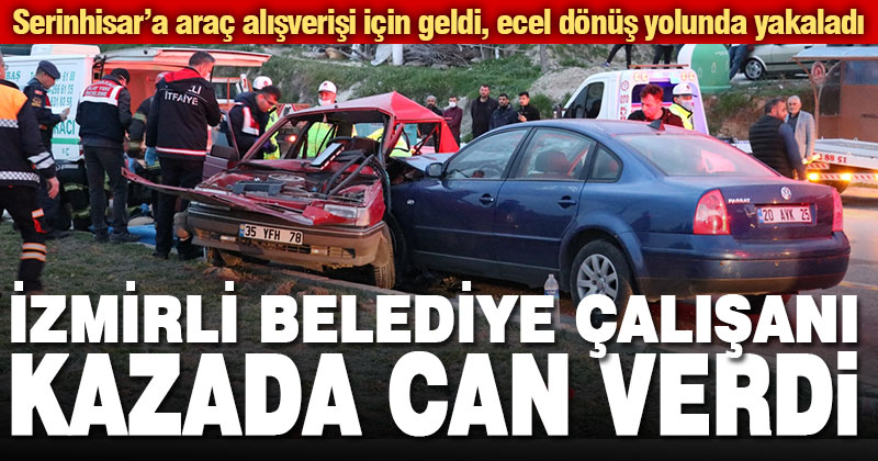 İzmirli Belediye personeli Kumkısık’taki kazada can verdi
