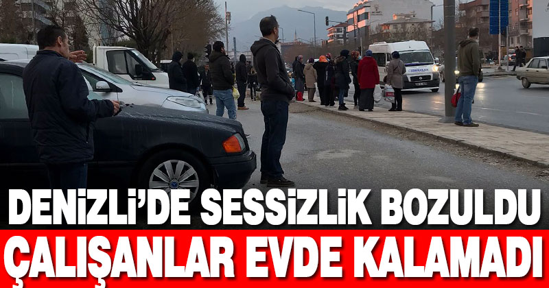 Denizli’de sessizlik bozuldu, çalışanlar evde kalamadı