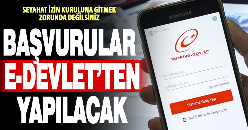Seyahat izinleri E-Devlet’ten alınabilecek