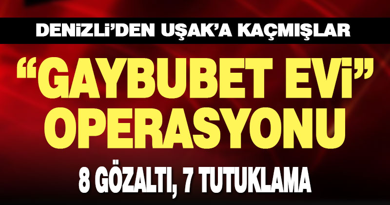 “Gaybubet evlerinde” yakalanan 8 şüpheliden 7’si tutuklandı