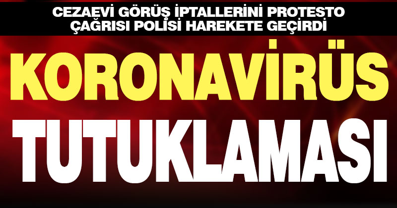 Cezaevi görüş iptallerini protesto çağrısına tutuklama