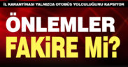 İl dışına özel araçlarla seyahate engel yok! Önlemler fakirlere mi?
