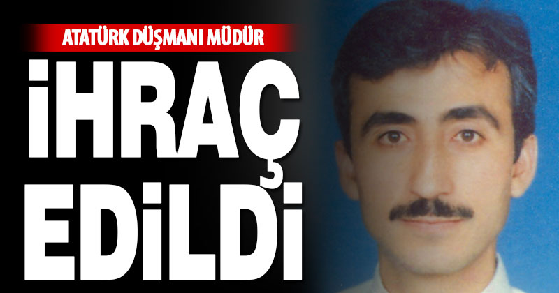 Atatürk düşmanı müdür Said Dağdaş ihraç edildi