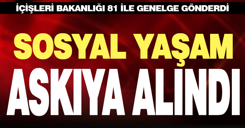 Sosyal yaşam askıya alındı, gece saat 24.00’den itibaren her yer kapanıyor