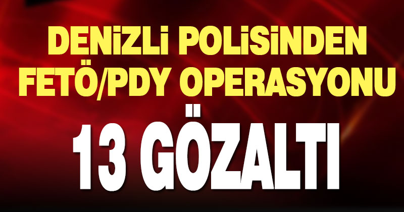 Polisten FETÖ/PDY operasyonu: 13 gözaltı
