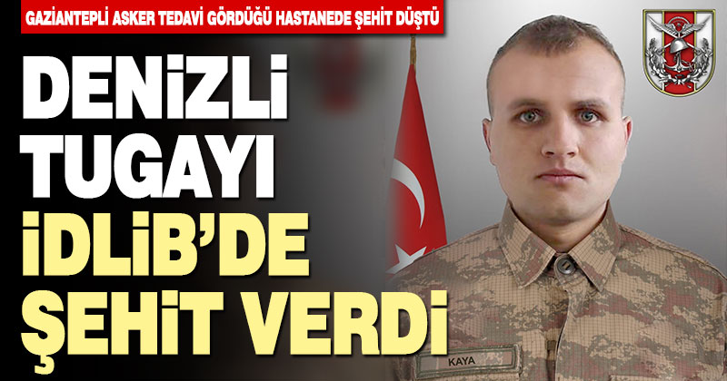 Denizli 11. Komando Tugayı’na bağlı asker İdlib’de şehit düştü