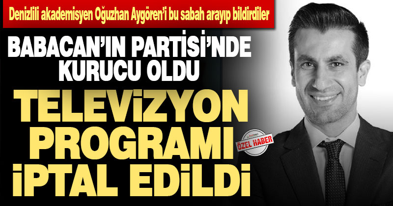 Denizlili genç akademisyen; Babacan’ın partisine girdi, televizyon programı aynı gün iptal edildi