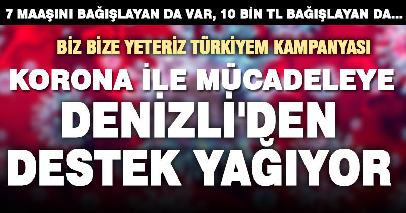 Korona ile mücadeleye Denizli’den destek yağıyor