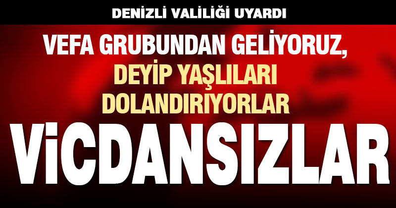 Denizli Valiliği: Vefa Grubu’ndan geliyoruz diyenlere inanmayın