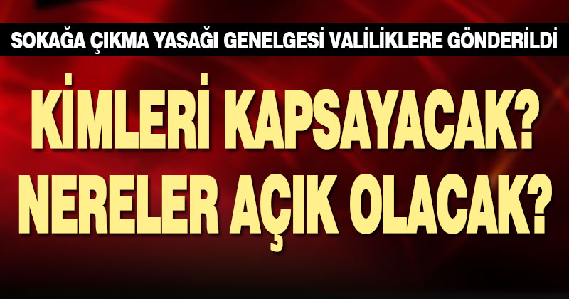 Sokağa çıkma yasağı genelgesi valiliklere gönderildi