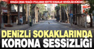 Denizli sokaklarında sessizlik yaşanıyor