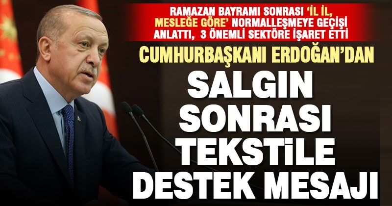 Cumhurbaşkanı Erdoğan, salgın sonrası için tekstile destek mesajı
