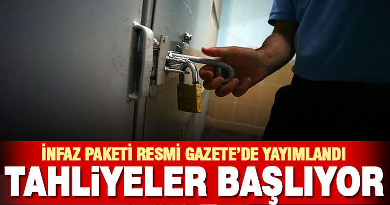 İnfaz paketi Resmi Gazete’de yayımlandı, tahliyeler başlıyor