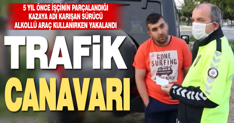5 yıl önce ölümlü kazaya adı karışan ehliyetsiz genç, trafikte alkollü yakalandı