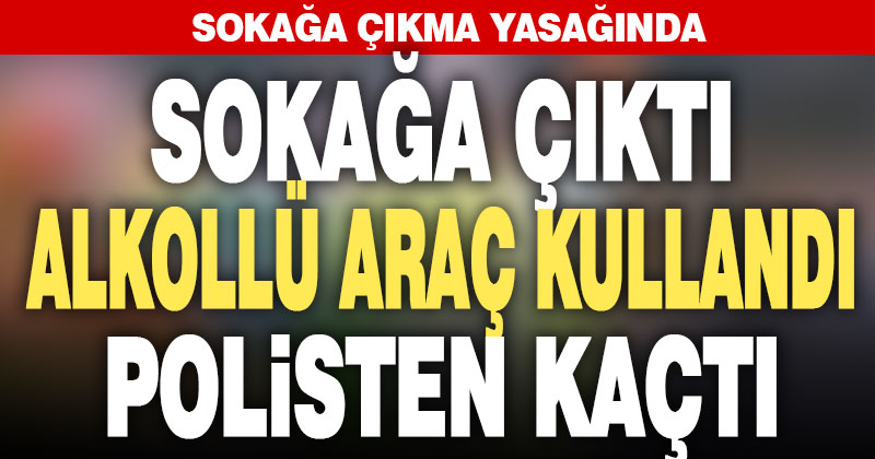 Sokağa çıkma yasağını deldi ceza yedi