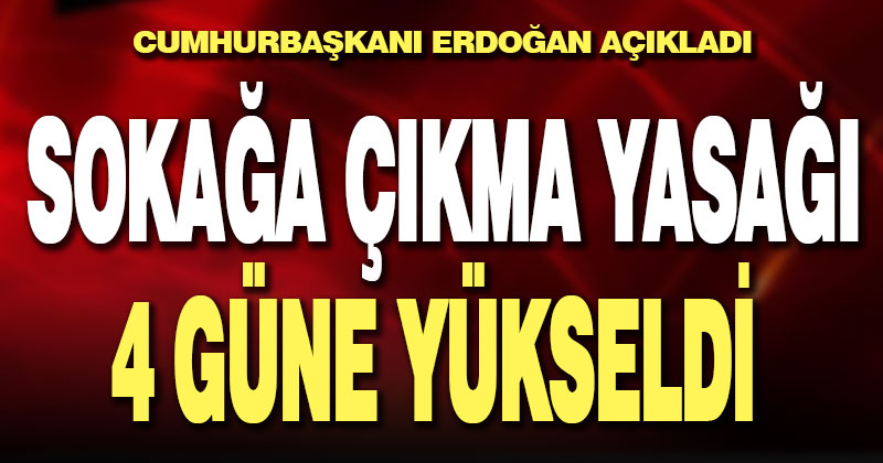 Sokağa çıkma yasağı 4 güne çıktı