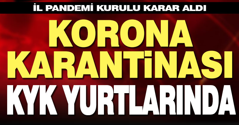 Korona karantinaları KYK yurtlarında olacak