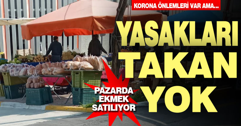 Yasağa rağmen pazarda ekmek satışı sürüyor