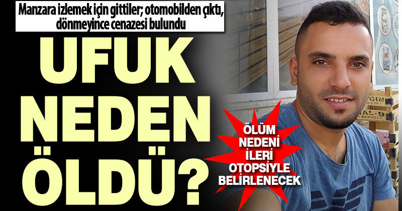 Arkadaşlarıyla manzara izlemek için gittiği tepede ölü bulundu