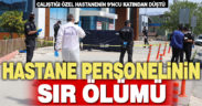 9’ncu kattan düştüğü ileri sürülen hastane personeli öldü