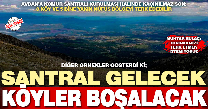 Avdan termik santrali yapılırsa 8 köydeki 4 bin 654 nüfusu kaçınılmaz son bekliyor: Göç