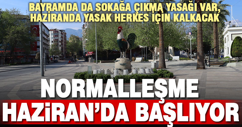 Sokağa çıkma yasağı bayramda da sürecek, yasaklar haziranda gevşeyecek
