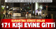 Karantina süresi dolan 171 kişi evlerine uğurlandı