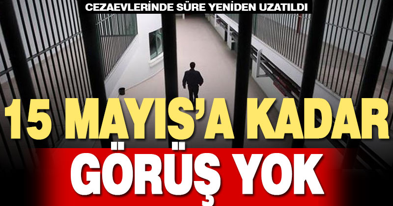 Cezaevlerindeki tüm görüşler 15 Mayıs’a kadar ertelendi