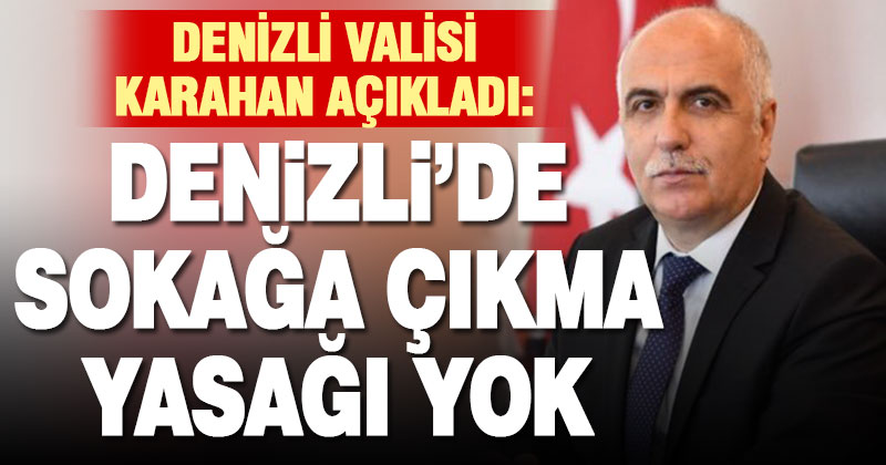 Denizli, 4 günlük sokağa çıkma yasağına tabi olmayacak